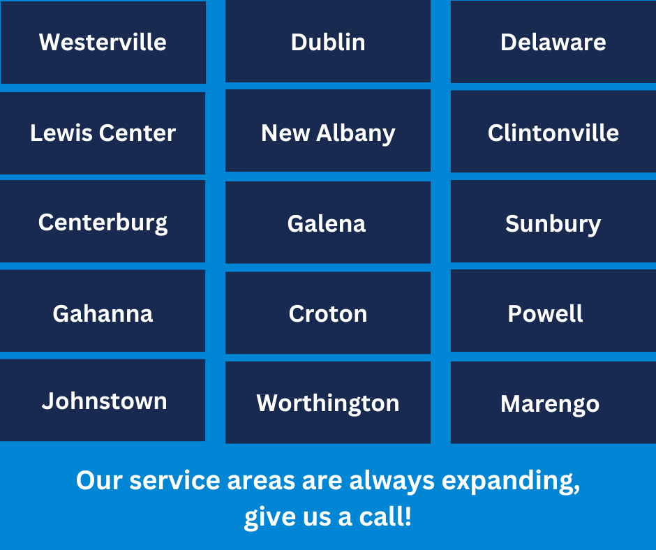 We serve Westerville, Gahanna, Dublin, Delaware, Sunbury, Galena, New Albany.